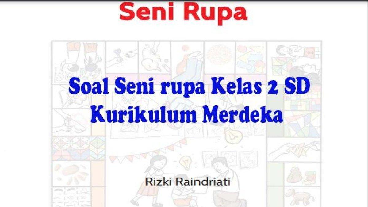 Soal Seni Rupa Kelas 6 Kurikulum Merdeka Semester 2 Lengkap dengan