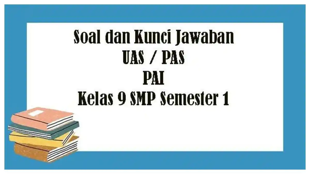 Kunci Jawaban PAI Kelas 9 Semester 1 Latihan Soal UAS PAS SAS Kunci Jawaban PAI Kelas 9 Semester 1 Latihan Soal UAS PAS SAS